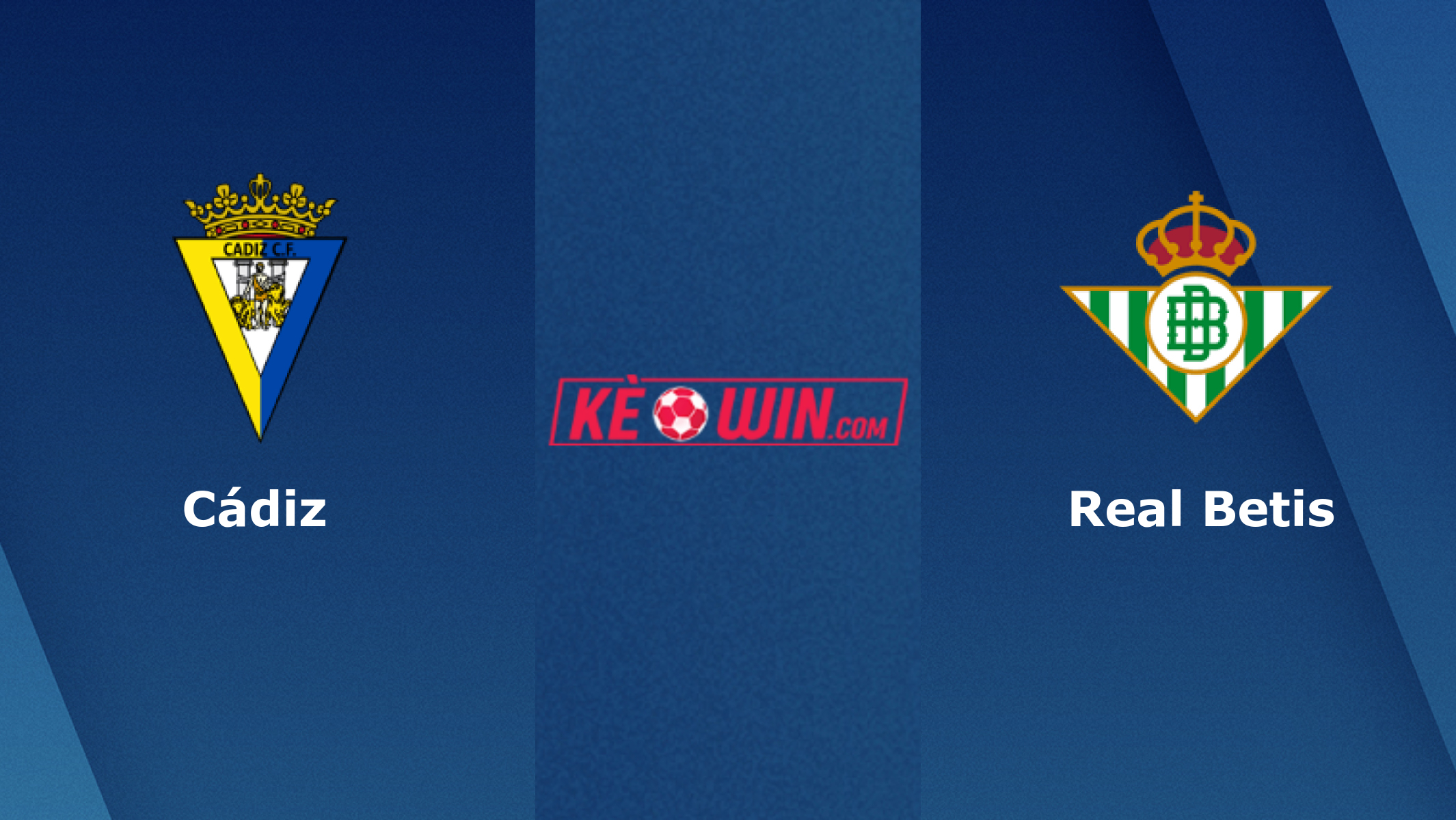 Cádiz vs Real Betis – Soi kèo bóng 03h00 10/02/2024 – VĐQG Tây Ban Nha