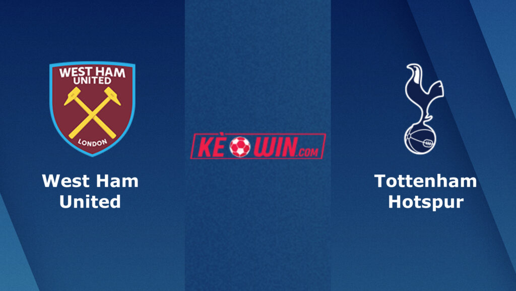 West Ham vs Tottenham- Soi kèo bóng 02h15 03/04/2024 – Ngoại hạng Anh