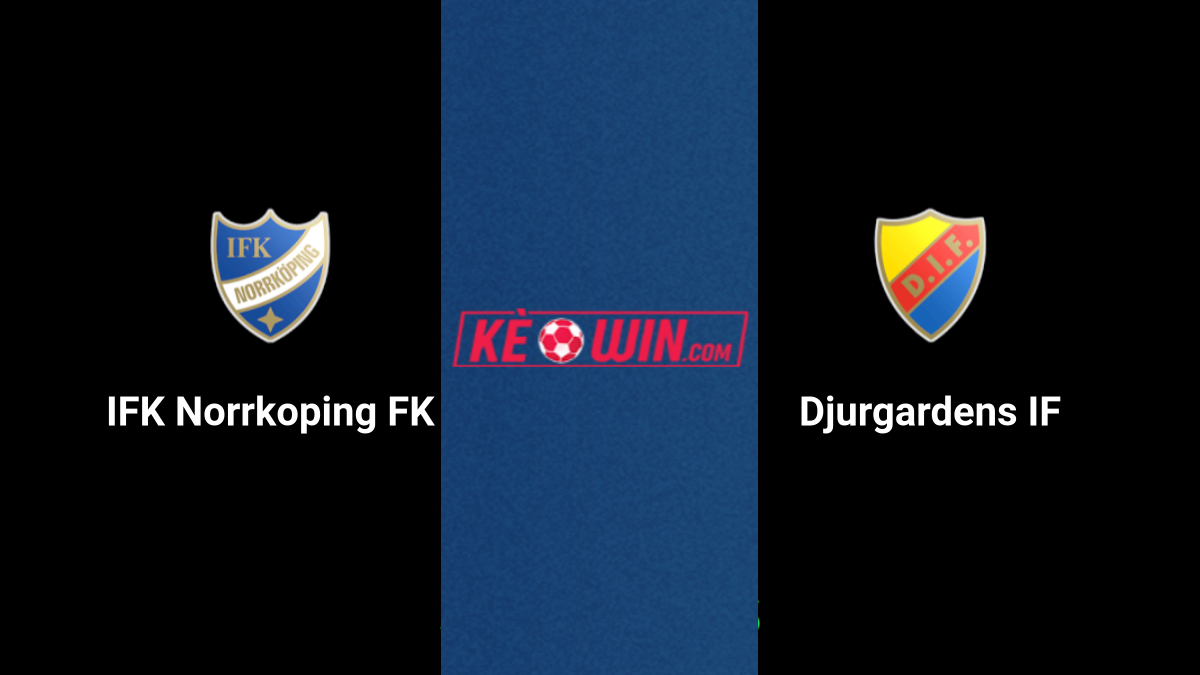 IFK Norrkoping vs Djurgardens IF – Kèo bóng đá 00h00 09/07/2024 – VĐQG Thụy Điển