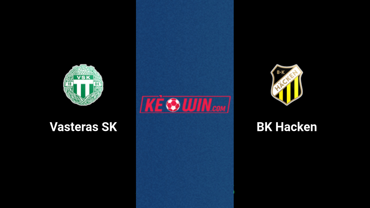 Vasteras SK vs BK Hacken – Kèo bóng đá 00h00 09/07/2024 – VĐQG Thụy Điển