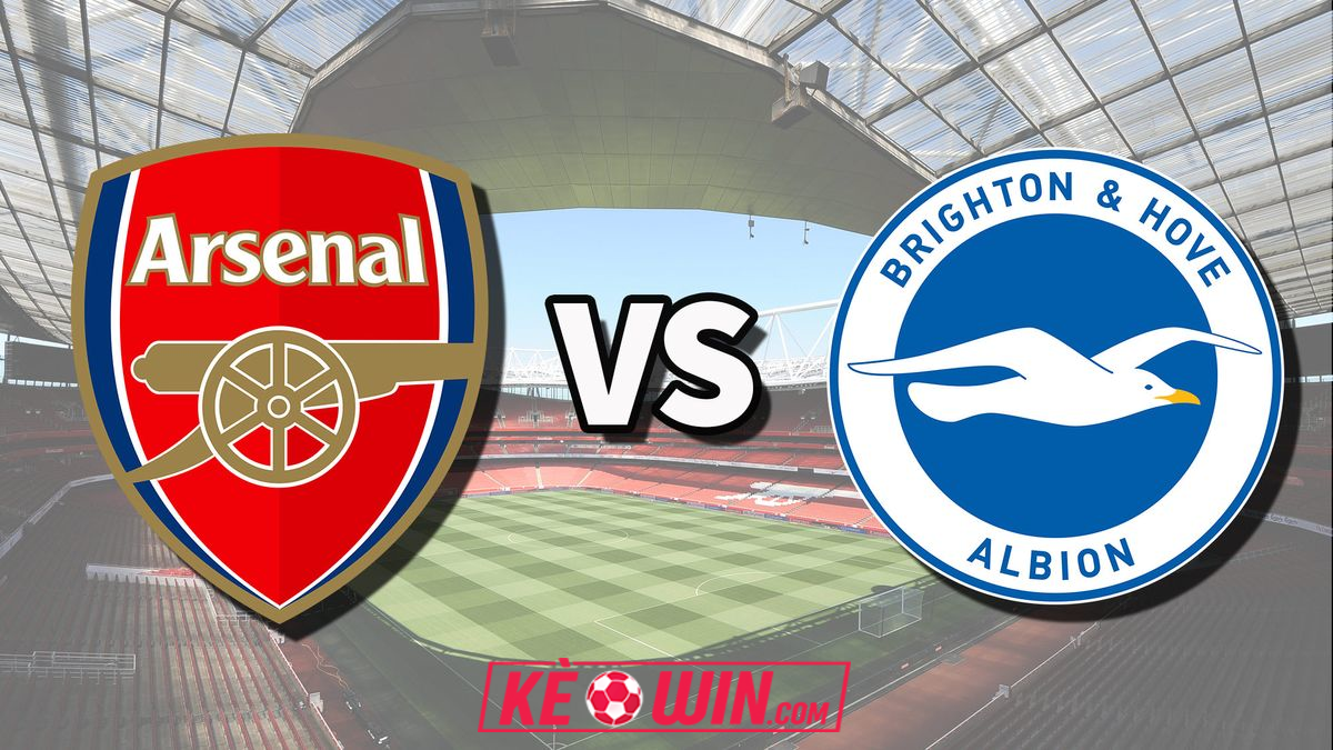 Arsenal vs Brighton – Kèo bóng đá 18h30 31/08/2024 – Ngoại hạng Anh