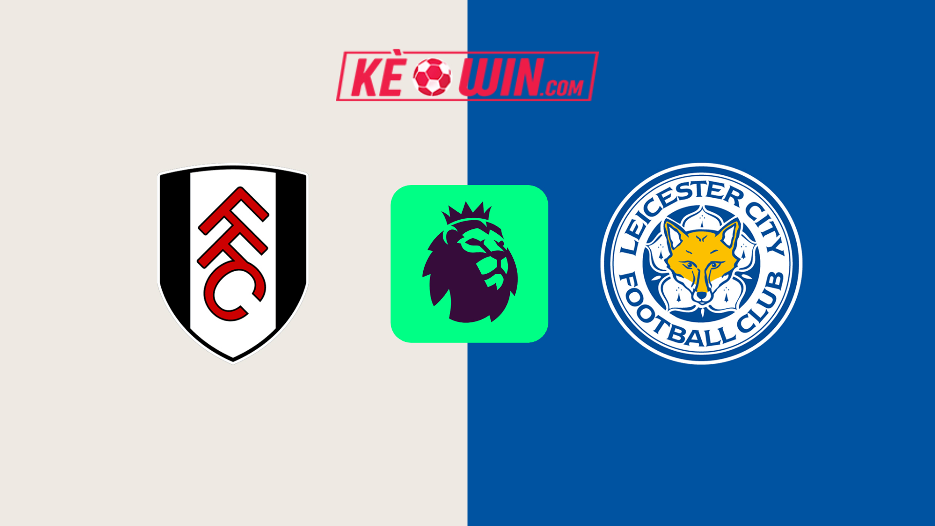 Fulham vs Leicester City – Kèo bóng đá 21h00 24/08/2024 – Ngoại hạng Anh