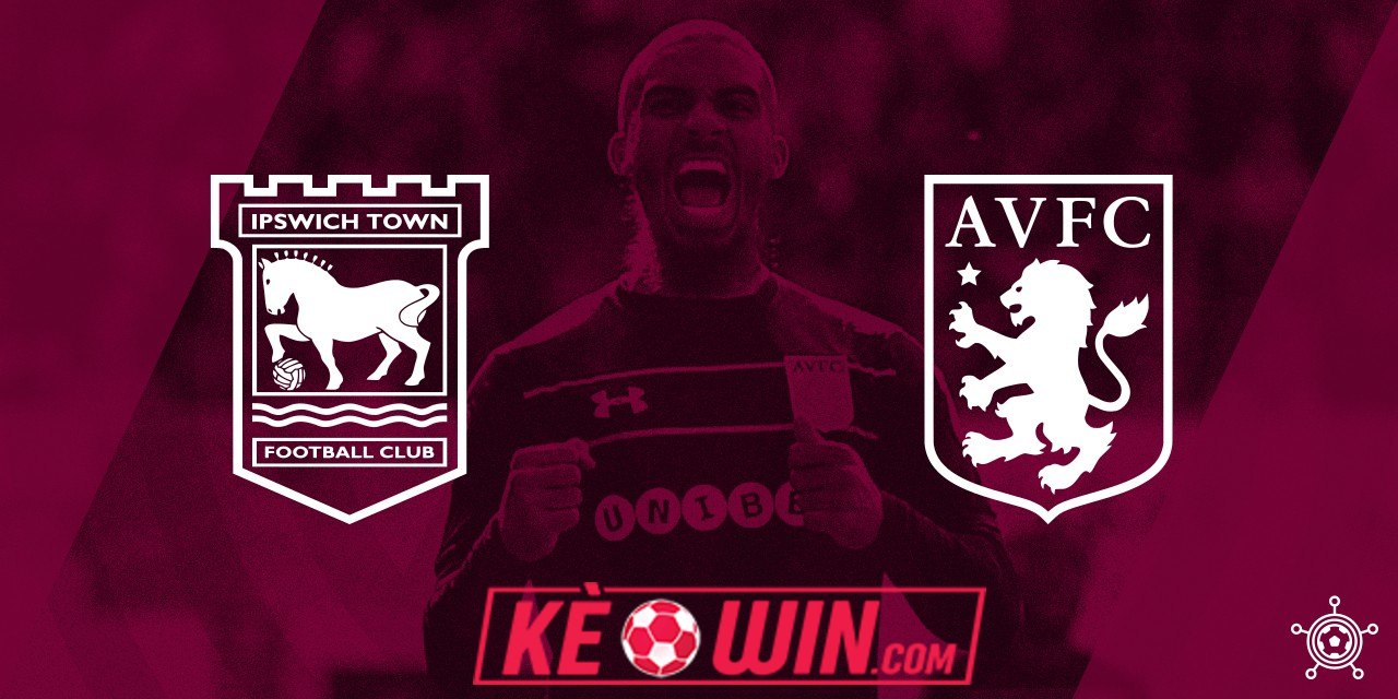 Ipswich vs Aston Villa – Kèo bóng đá 20h00 29/09/2024 – Ngoại hạng Anh