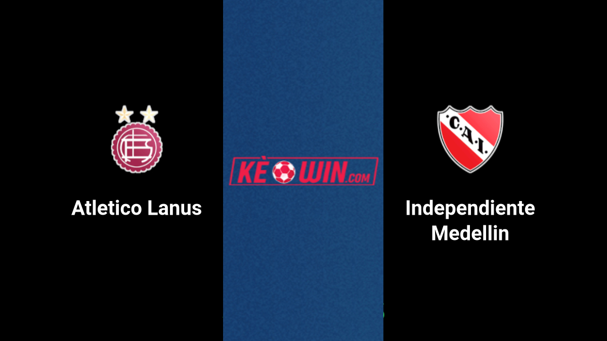 Lanus vs Independiente Medellin – Kèo bóng đá 07h30 19/09/2024 – Copa Sudamericana