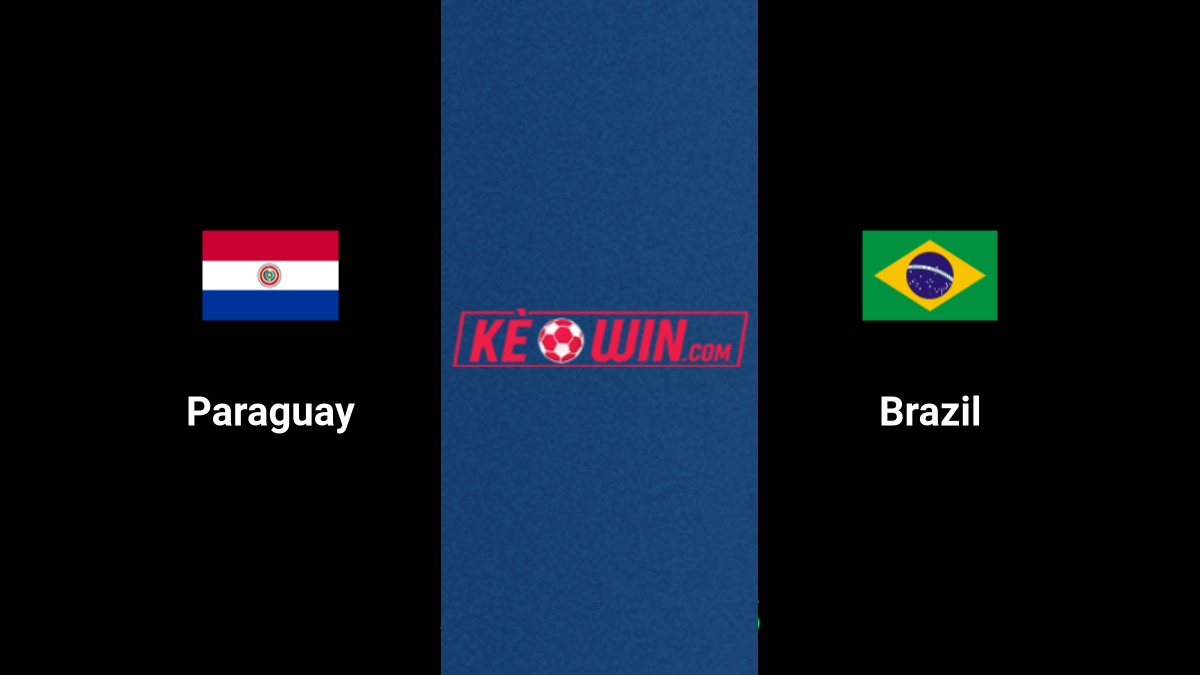 Paraguay vs Brazil – Kèo bóng đá 07h30 11/09/2024 – Vòng loại World Cup 2026