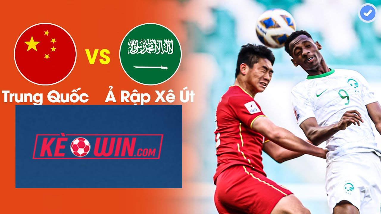 Trung Quốc vs Ả Rập Xê Út – Kèo bóng đá 19h00 10/09/2024 – Vòng loại World Cup 2026