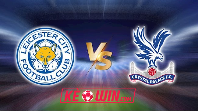 Leicester City vs Crystal Palace – Kèo bóng đá 02h30 16/01/2025 – Ngoại hạng Anh